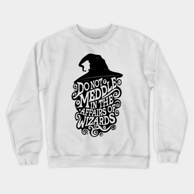 Do Not Meddle In the Affairs of Wizards - Typography - Fantasy Crewneck Sweatshirt by Fenay-Designs